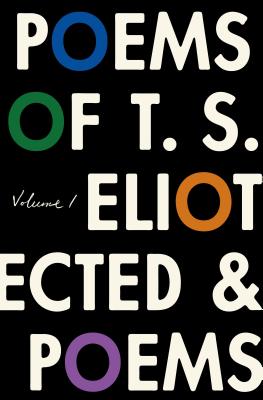 The Poems of T. S. Eliot: Volume I