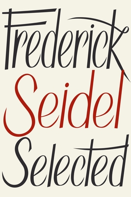 Frederick Seidel Selected Poems