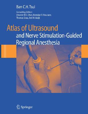 Atlas of Ultrasound- and Nerve Stimulation-Guided Regional Anesthesia