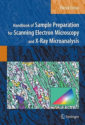 Handbook of Sample Preparation for Scanning Electron Microscopy and X-Ray Microanalysis