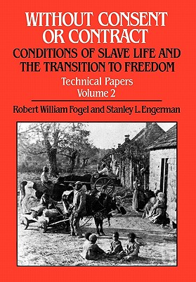 Without Consent or Contract: Conditions of Slave Life and the Transition to Freedom, Technical Papers, Vol. II