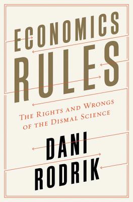 Economics Rules – The Rights and Wrongs of the Dismal Science