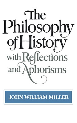 The Philosophy of History with Reflections and Aphorisms