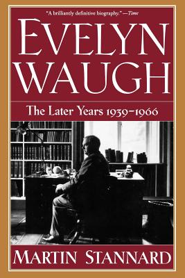 Evelyn Waugh - the Later Years 1939-1966