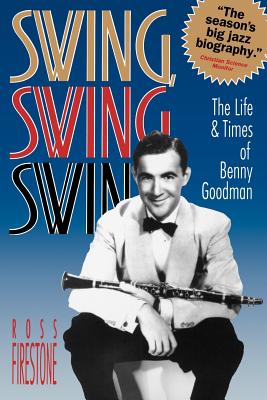 Swing, Swing, Swing - the Life & Times of Benny Goodman (Paper)