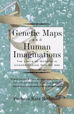 Genetic Maps and Human Imaginations – The Limits of Science in Understanding Who We Are