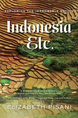 Indonesia, Etc. - Exploring the Improbable Nation