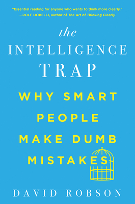 The Intelligence Trap – Why Smart People Make Dumb Mistakes
