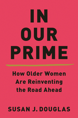 In Our Prime – How Older Women Are Reinventing the Road Ahead