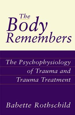 The Body Remembers – The Psychophysiology of Trauma & Trauma Treatment
