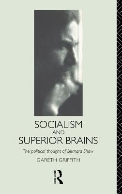 Socialism and Superior Brains: The Political Thought of George Bernard Shaw