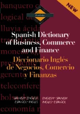 Routledge Spanish Dictionary of Business, Commerce and Finance Diccionario Ingles de Negocios, Comercio y Finanzas