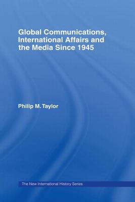 Global Communications, International Affairs and the Media Since 1945