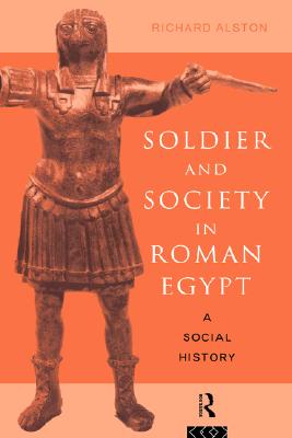 Soldier and Society in Roman Egypt