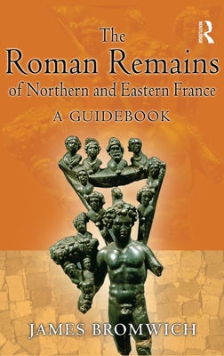 The Roman Remains of Northern and Eastern France