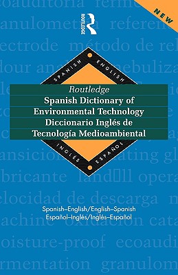 Routledge Spanish Dictionary of Environmental Technology Diccionario Ingles de Tecnologia Medioambiental