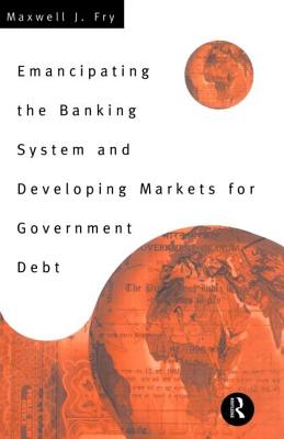 Emancipating the Banking System and Developing Markets for Government Debt