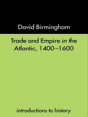 Trade and Empire in the Atlantic 1400-1600