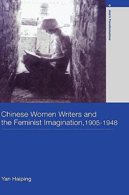 Chinese Women Writers and the Feminist Imagination, 1905-1948