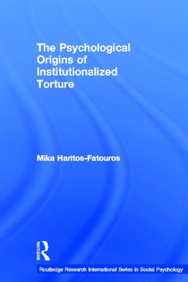 The Psychological Origins of Institutionalized Torture