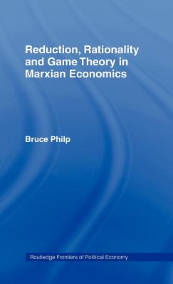 Reduction, Rationality and Game Theory in Marxian Economics