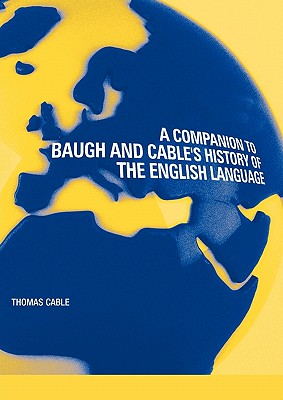 A Companion to Baugh and Cable's A History of the English Language