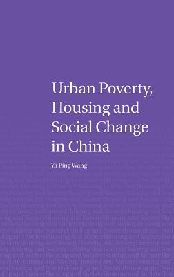 Urban Poverty, Housing and Social Change in China