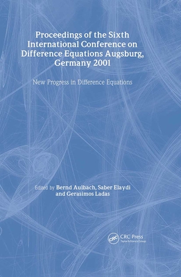 Proceedings of the Sixth International Conference on Difference Equations Augsburg, Germany 2001