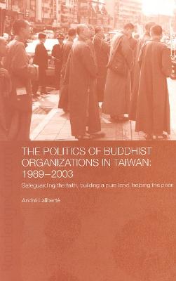 The Politics of Buddhist Organizations in Taiwan, 1989-2003