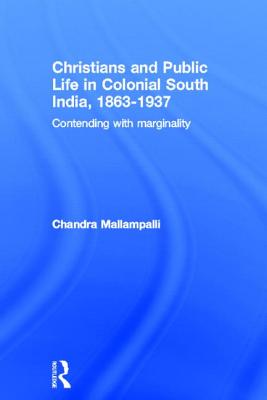 Christians and Public Life in Colonial South India, 1863-1937