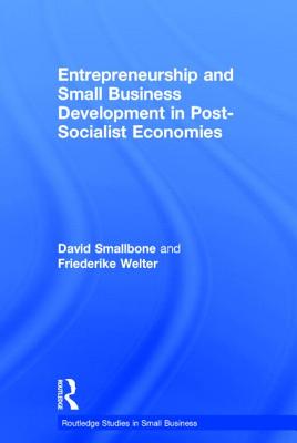 Entrepreneurship and Small Business Development in Post-Socialist Economies