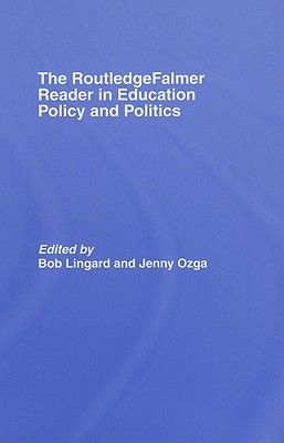 The RoutledgeFalmer Reader in Education Policy and Politics