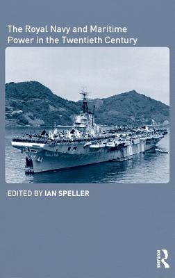 The Royal Navy and Maritime Power in the Twentieth Century