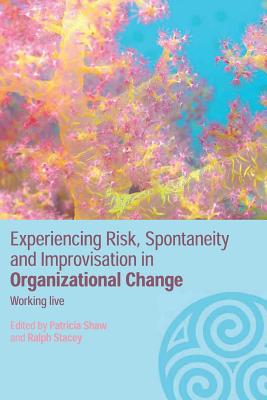 Experiencing Spontaneity, Risk & Improvisation in Organizational Life