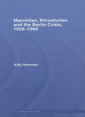 Macmillan, Khrushchev and the Berlin Crisis, 1958-1960