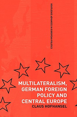 Multilateralism, German Foreign Policy and Central Europe