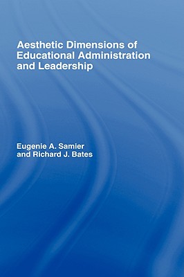 The Aesthetic Dimensions of Educational Administration & Leadership