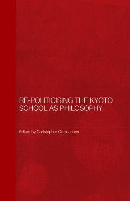 Re-Politicising the Kyoto School as Philosophy