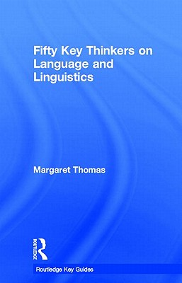 Fifty Key Thinkers on Language and Linguistics