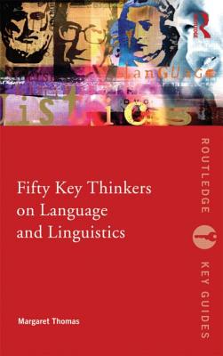 Fifty Key Thinkers on Language and Linguistics