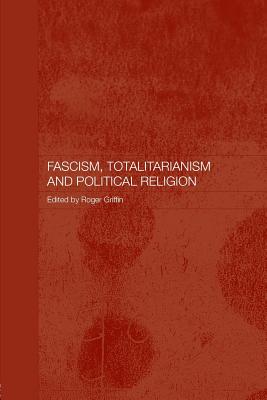 Fascism, Totalitarianism and Political Religion