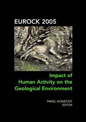 Impact of Human Activity on the Geological Environment EUROCK 2005