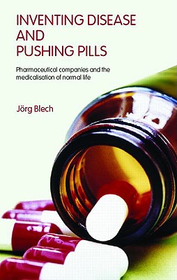 Inventing Disease and Pushing Pills