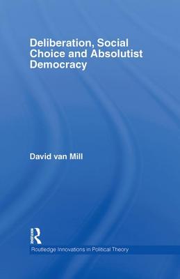 Deliberation, Social Choice and Absolutist Democracy