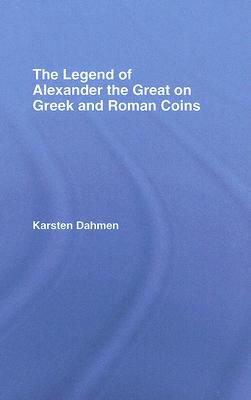 The Legend of Alexander the Great on Greek and Roman Coins