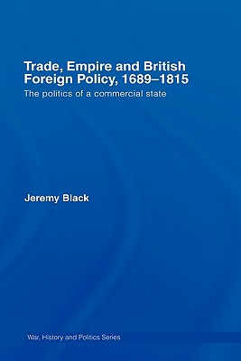 Trade, Empire and British Foreign Policy, 1689-1815