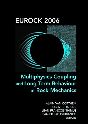 Eurock 2006: Multiphysics Coupling and Long Term Behaviour in Rock Mechanics