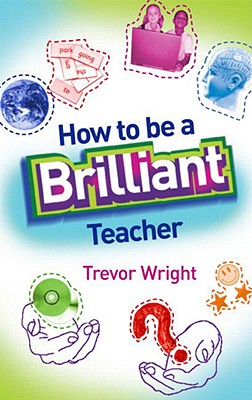 How to Be a Brilliant Teacher