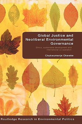 Global Justice and Neoliberal Environmental Governance