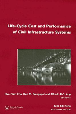 Life-Cycle Cost and Performance of Civil Infrastructure Systems